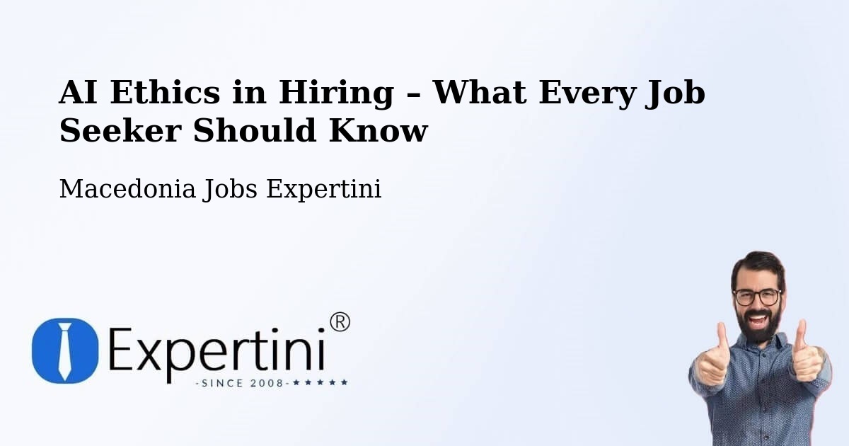 AI Ethics in Recruitment & Hiring – Dobarce - Dobarce, Macedonia Jobs Expertini