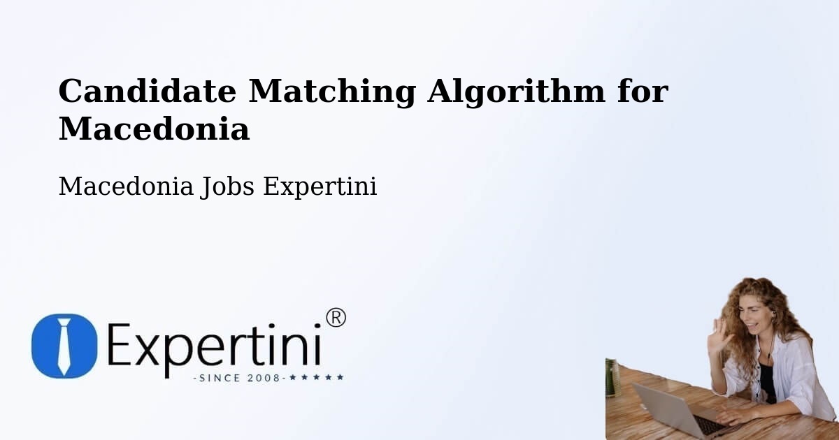 Candidate Matching Algorithm Overview – Dobarce - Macedonia Jobs Expertini
